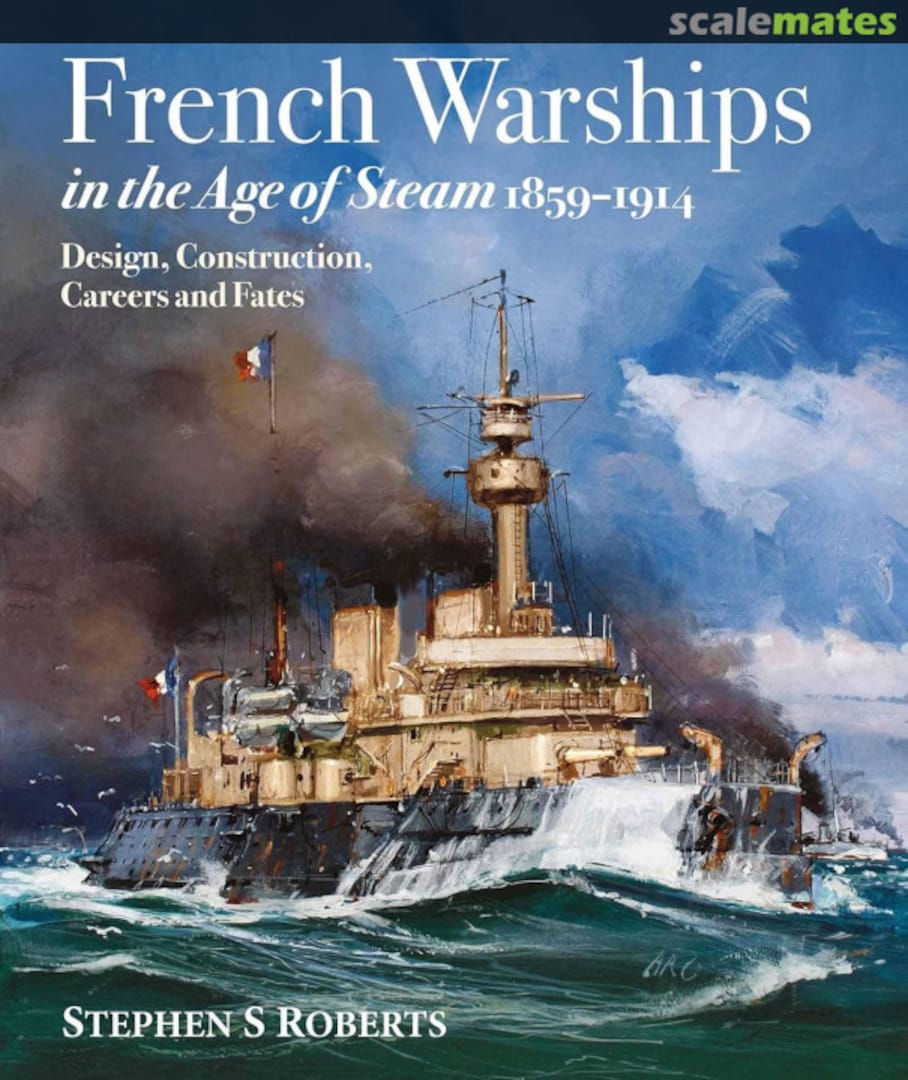 Cover French Warships in the Age of Steam 1859-1914 Seaforth Publishing Cover French Warships in the Age of Steam 1859-1914 Seaforth Publishing