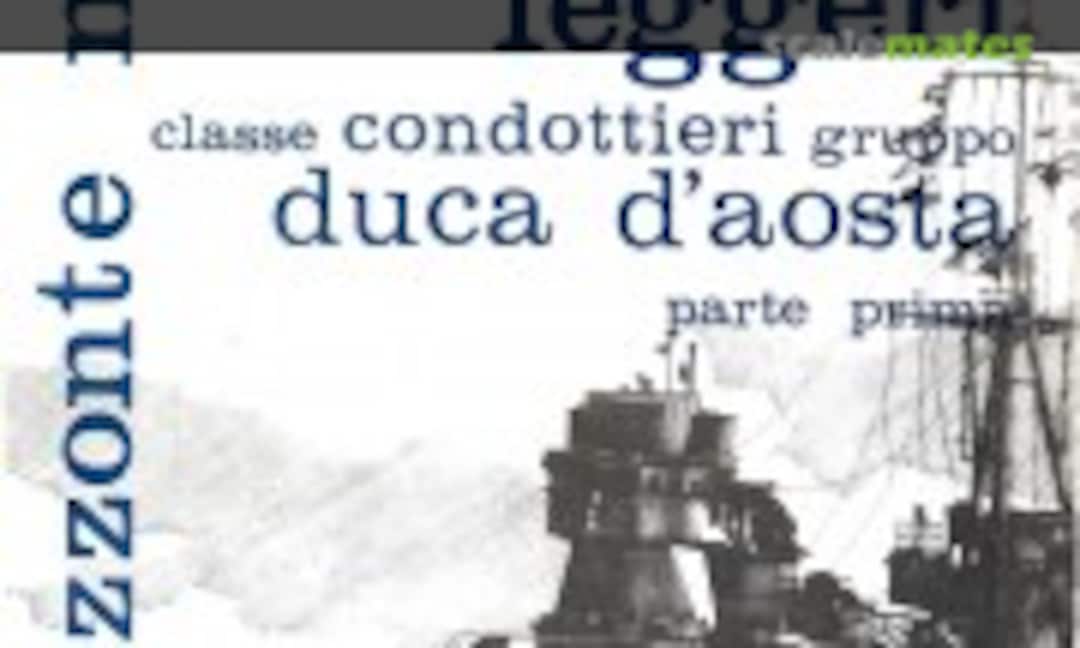 Incrociatori leggeri classe Condottieri gruppo Duca d'Aosta - parte prima (Edizioni dell’Ateneo & Bizzarri 7/III)