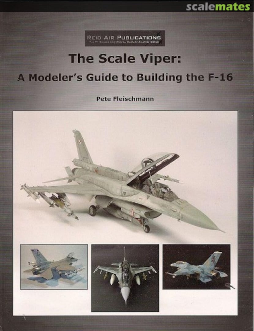 Cover The Scale Viper: A Modeler's Guide to Building the F-16 Reid Air Publications Cover The Scale Viper: A Modeler's Guide to Building the F-16 Reid Air Publications
