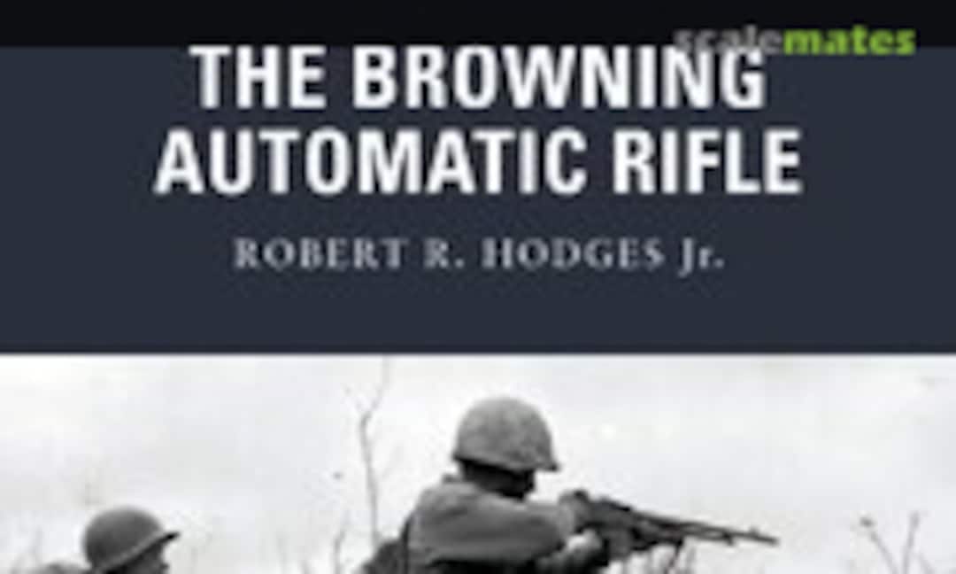 The Browning Automatic Rifle (Osprey Publications 15) The Browning Automatic Rifle (Osprey Publications 15)