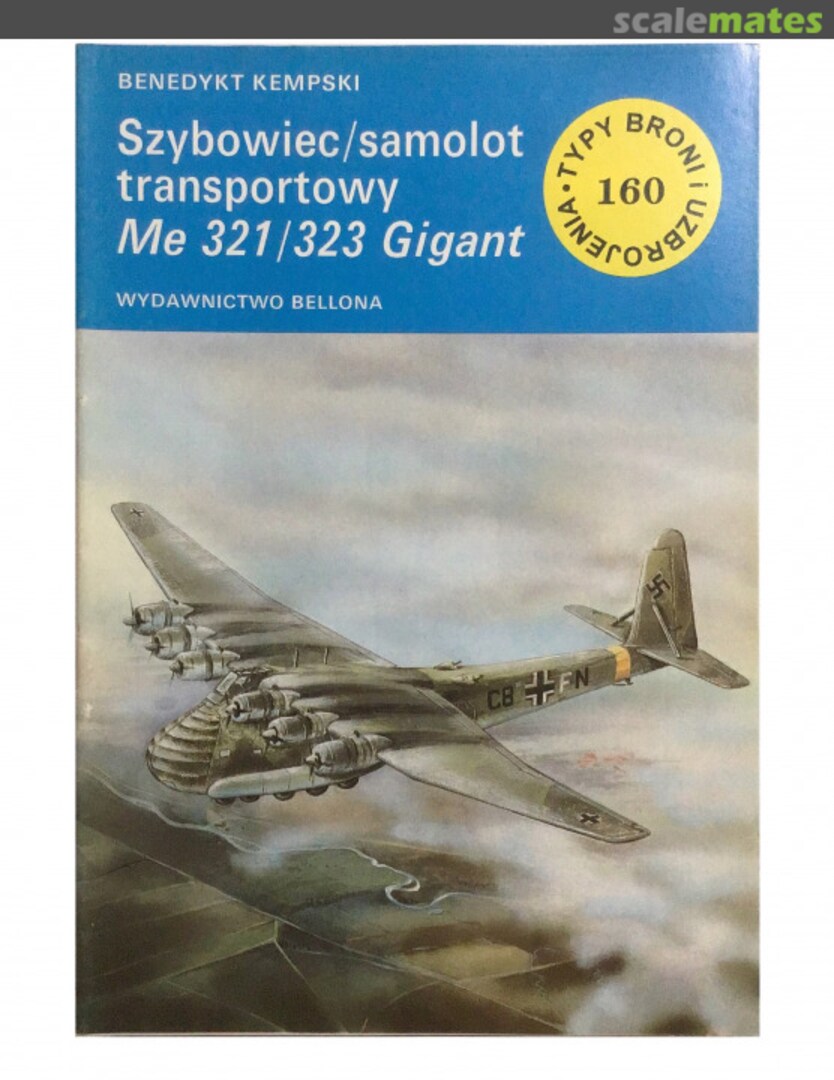 Cover Szybowiec/samolot transportowy Me 321/323 Gigant 160 Wydawnictwo Bellona Cover Szybowiec/samolot transportowy Me 321/323 Gigant 160 Wydawnictwo Bellona