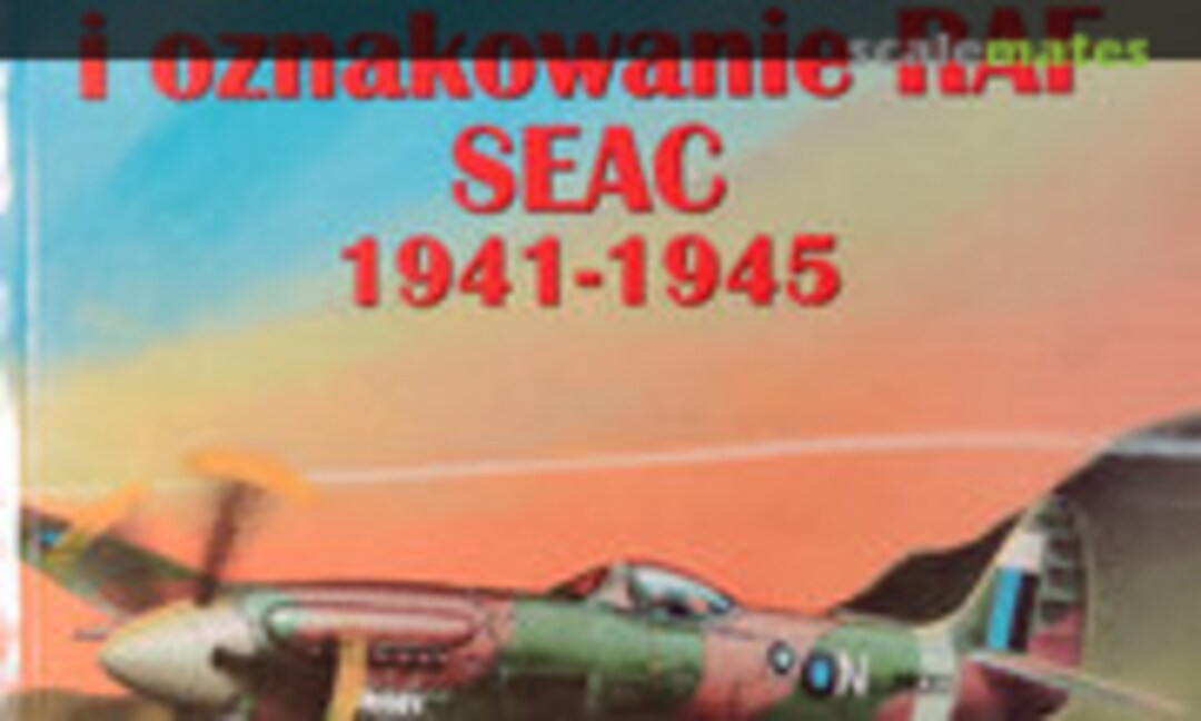 Malowanie i oznakowanie RAF SEAC 1941-1945 (Wydawnictwo Militaria 117) Malowanie i oznakowanie RAF SEAC 1941-1945 (Wydawnictwo Militaria 117)