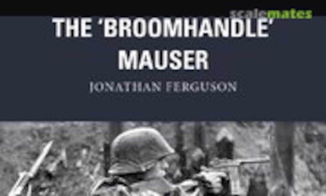 The ‘Broomhandle’ Mauser (Osprey Publications 58) The ‘Broomhandle’ Mauser (Osprey Publications 58)
