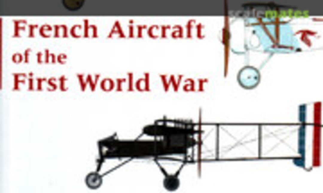 French Aircraft of the First World War (Flying Machines Press )