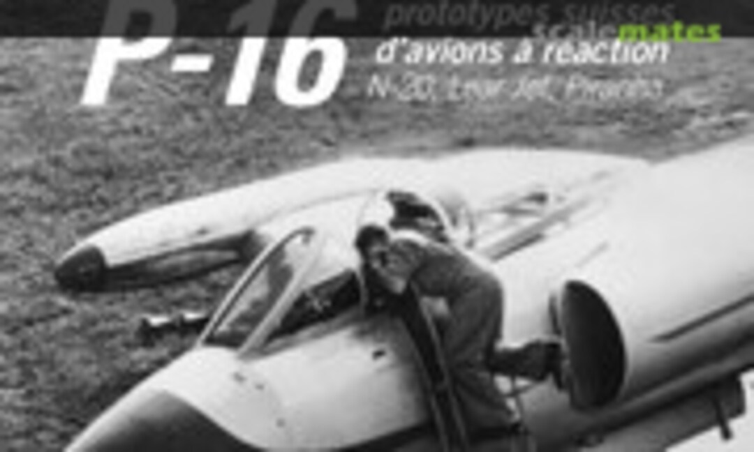 P-16, prototypes suisses d'avions à réaction (Editions SECAVIA ) P-16, prototypes suisses d'avions à réaction (Editions SECAVIA )