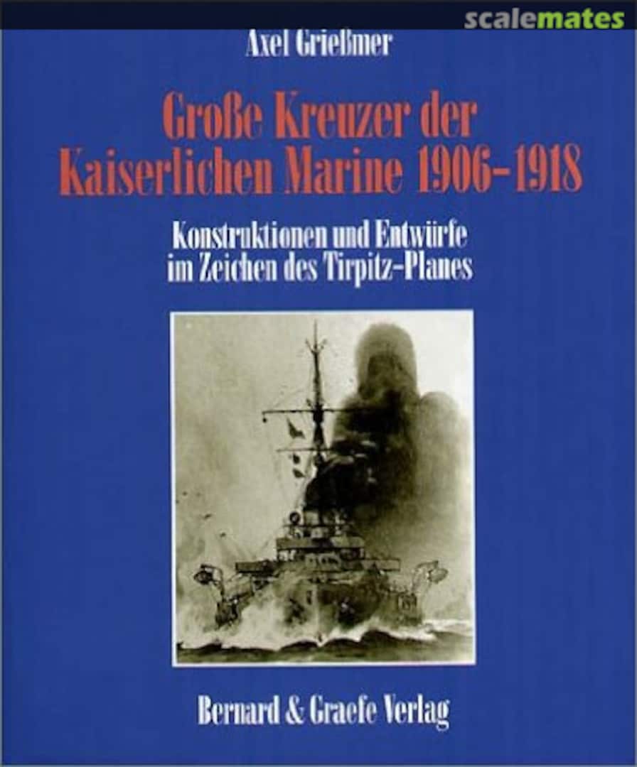 Cover Große Kreuzer der Kaiserlichen Marine 1906 - 1918  Bernard &amp; Graefe Verlag