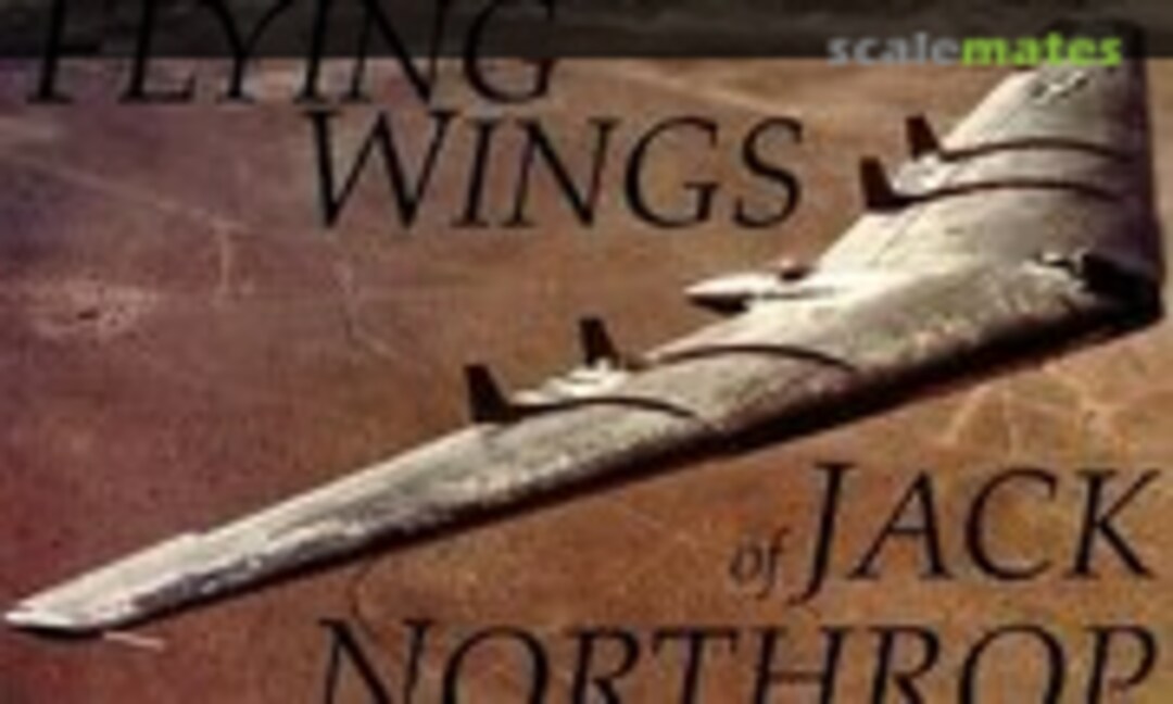 The Flying Wings of Jack Northrop (Schiffer Military History )