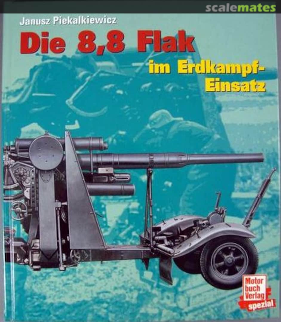 Cover Die 8,8 Flak im Erdkampf-Einsatz Motorbuch Verlag Cover Die 8,8 Flak im Erdkampf-Einsatz Motorbuch Verlag