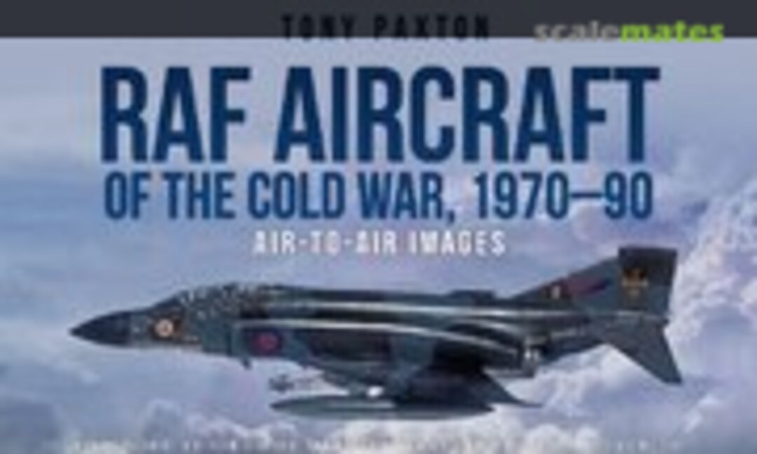 RAF Aircraft of the Cold War, 1970–90 (Key Publishing ) RAF Aircraft of the Cold War, 1970–90 (Key Publishing )