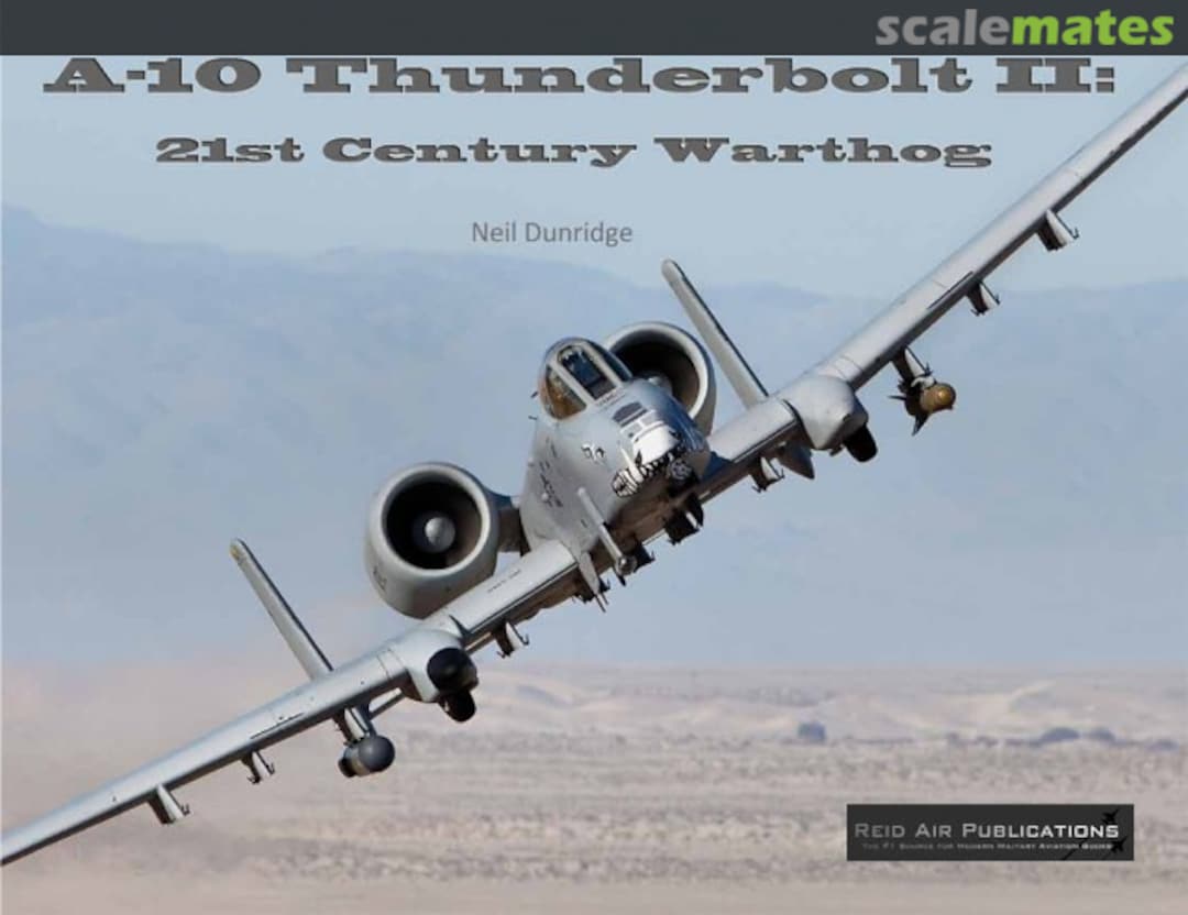Cover A-10 Thunderbolt II: 21st Century Warthog RAP10 Reid Air Publications Cover A-10 Thunderbolt II: 21st Century Warthog RAP10 Reid Air Publications