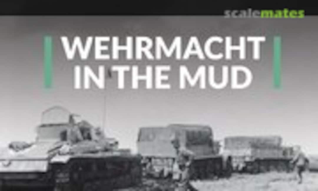 Wehrmacht in the Mud (MMP Books 19) Wehrmacht in the Mud (MMP Books 19)