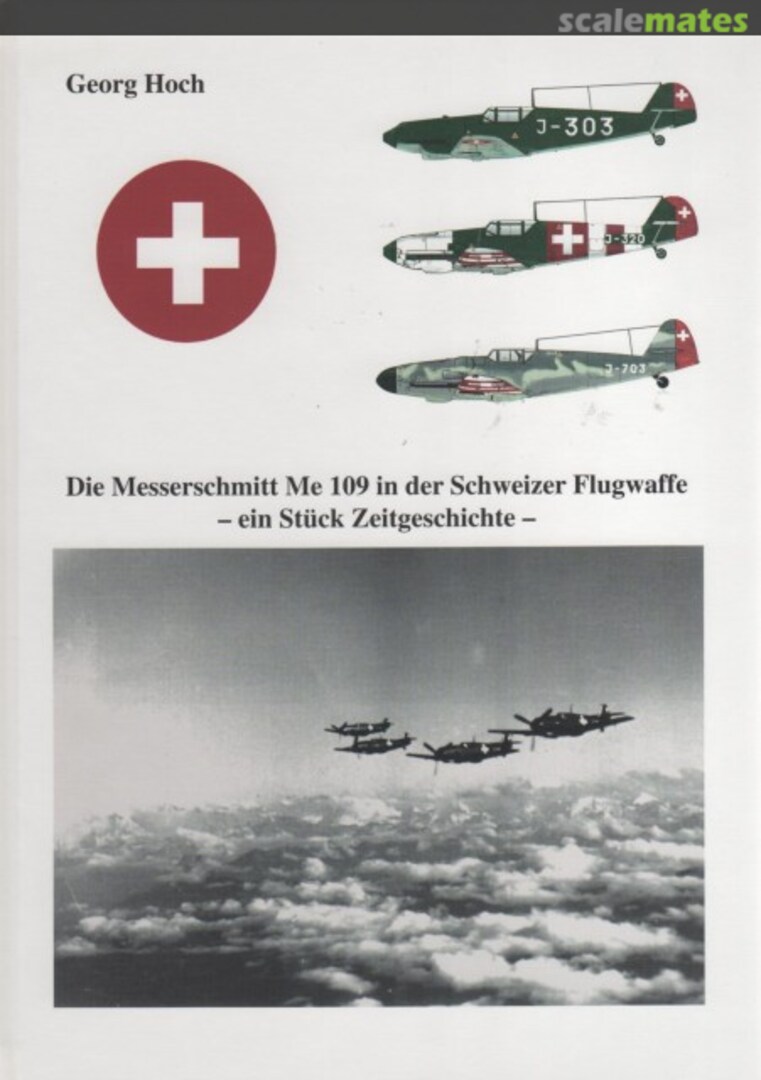 Cover Die Messerschmitt Me 109 in der Schweizer Flugwaffe Eigenverlag Autor Cover Die Messerschmitt Me 109 in der Schweizer Flugwaffe Eigenverlag Autor