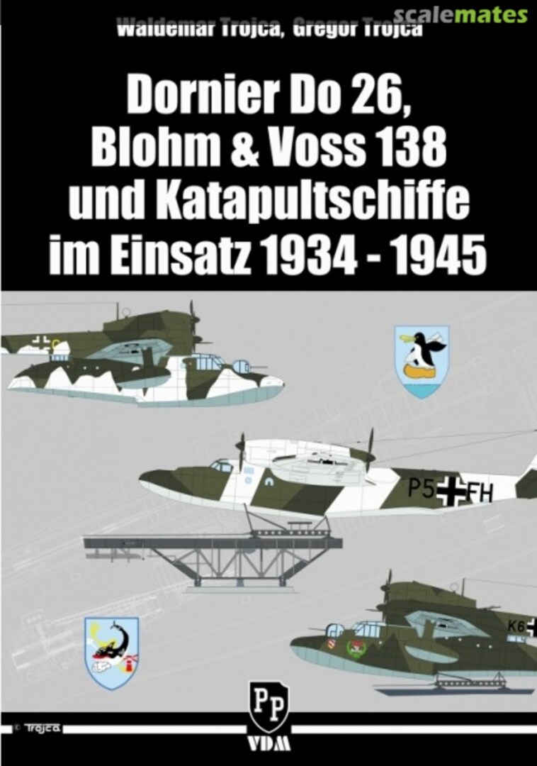 Cover Dornier Do 26, Blohm & Voss 138 und Katapultschiffe im Einsatz 1934 - 1945 VDM Heinz Nickel Verlag Cover Dornier Do 26, Blohm & Voss 138 und Katapultschiffe im Einsatz 1934 - 1945 VDM Heinz Nickel Verlag