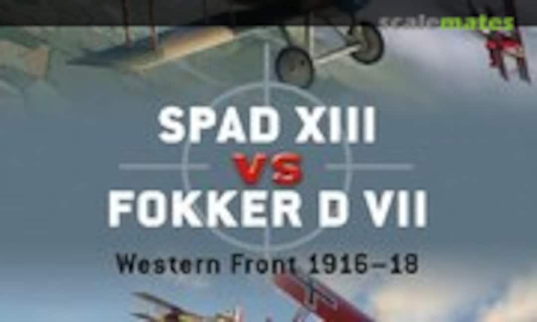Spad XIII VS Fokker D VII (Osprey Publications 17) Spad XIII VS Fokker D VII (Osprey Publications 17)