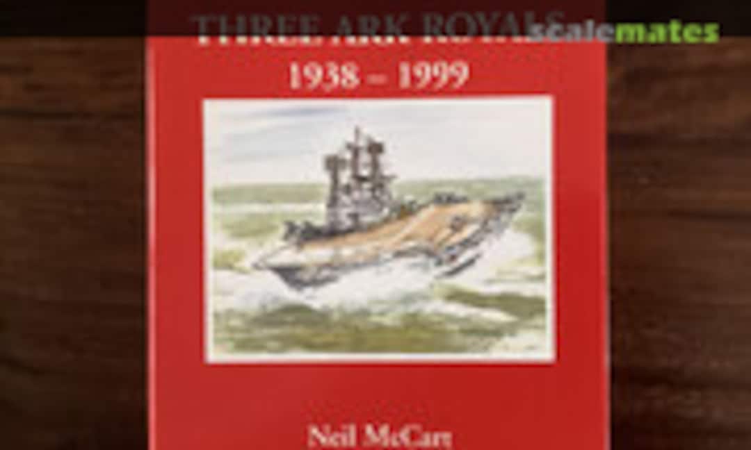 Three Ark Royals 1938-1999 (Fan Publications )