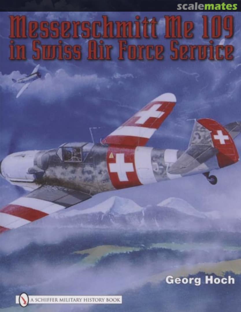 Cover Messerschmitt in Swiss Air Force Service Schiffer Publishing Cover Messerschmitt in Swiss Air Force Service Schiffer Publishing