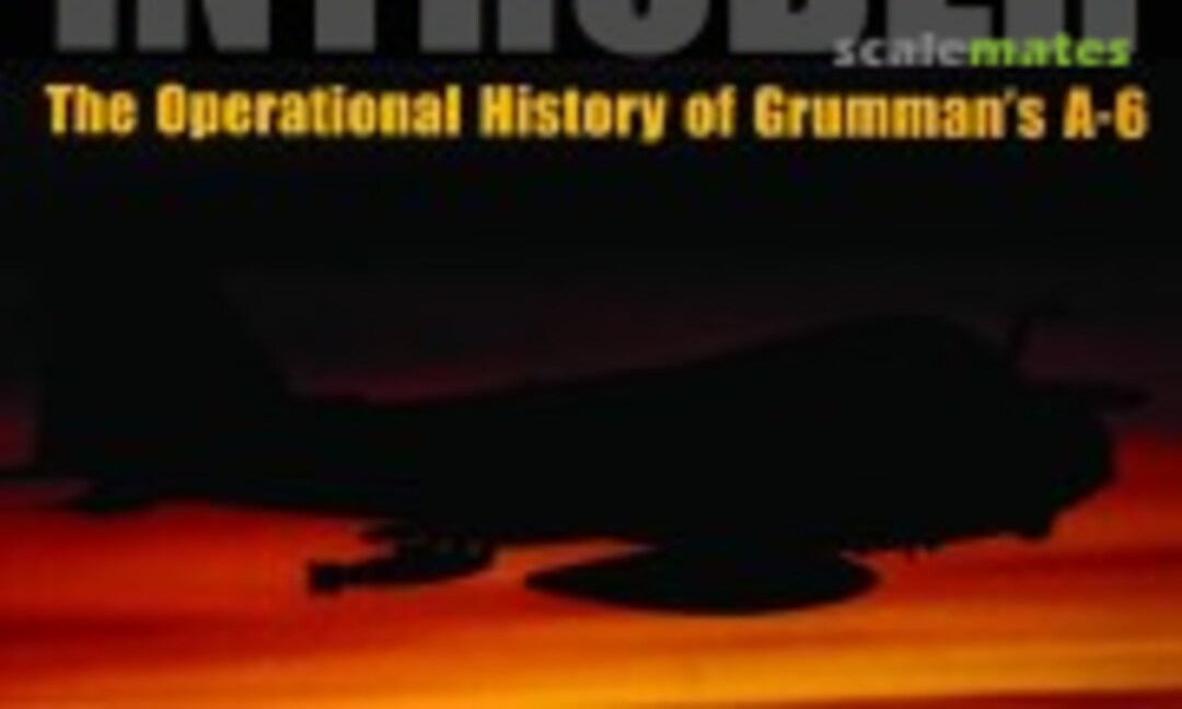 Intruder: The Operational History of Grumman's A-6 (Schiffer Military History ) Intruder: The Operational History of Grumman's A-6 (Schiffer Military History )