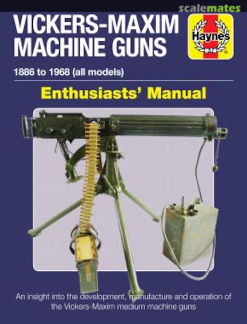 Cover Vickers-Maxim Machine Guns Enthusiasts' Manual Haynes Cover Vickers-Maxim Machine Guns Enthusiasts' Manual Haynes