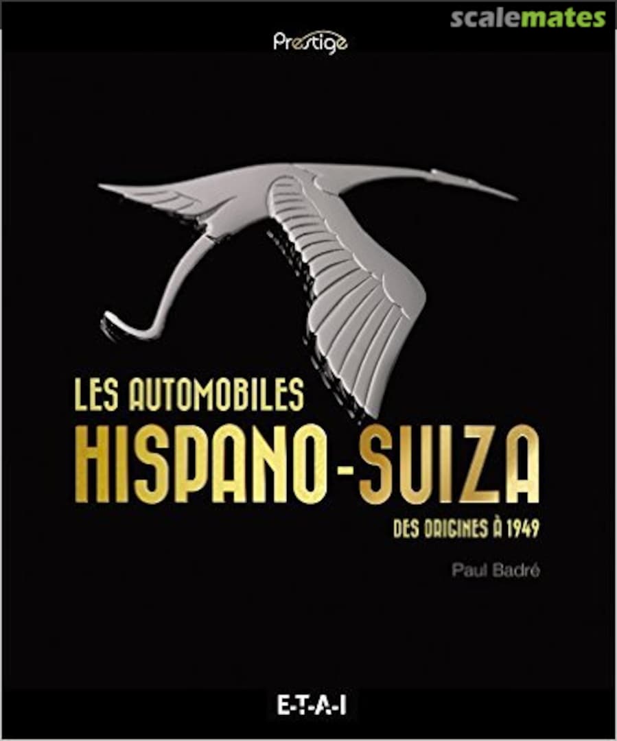 Cover Les automobiles Hispano-Suiza des origines à 1949 E-T-A-I Cover Les automobiles Hispano-Suiza des origines à 1949 E-T-A-I