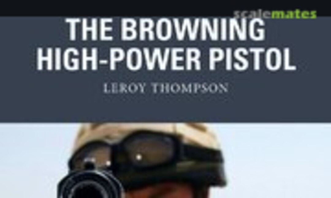 The Browning High-Power Pistol (Osprey Publications 73) The Browning High-Power Pistol (Osprey Publications 73)