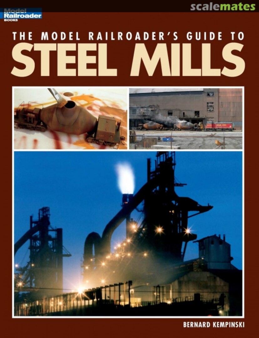 Cover The Model Railroader's Guide to Steel Mills Kalmbach Media Cover The Model Railroader's Guide to Steel Mills Kalmbach Media