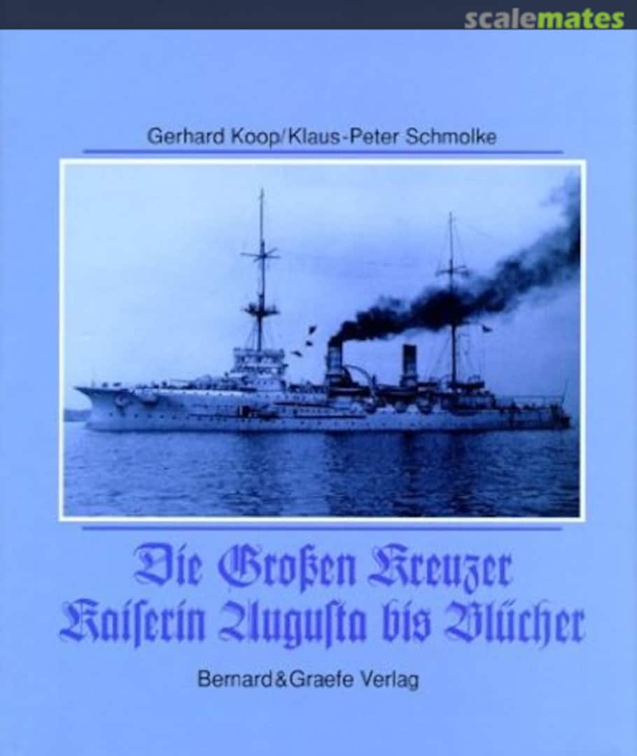 Cover Die großen Kreuzer, Kaiserin Augusta bis Blücher Bernard & Graefe Verlag Cover Die großen Kreuzer, Kaiserin Augusta bis Blücher Bernard & Graefe Verlag