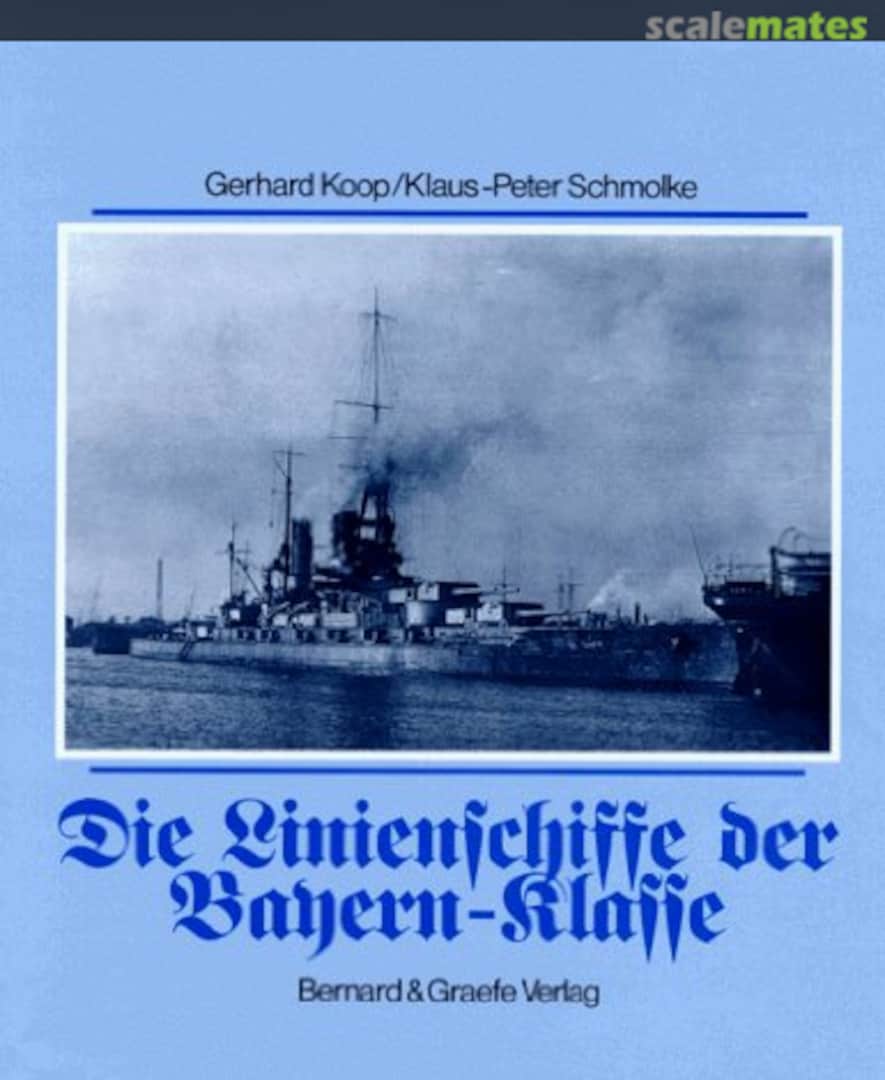 Cover Die Linienschiffe der Bayern-Klasse Bernard & Graefe Verlag Cover Die Linienschiffe der Bayern-Klasse Bernard & Graefe Verlag