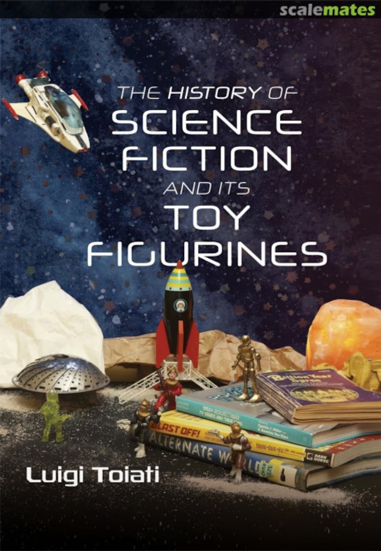 Cover The History of Science Fiction and Its Toy Figurines Pen & Sword Cover The History of Science Fiction and Its Toy Figurines Pen & Sword