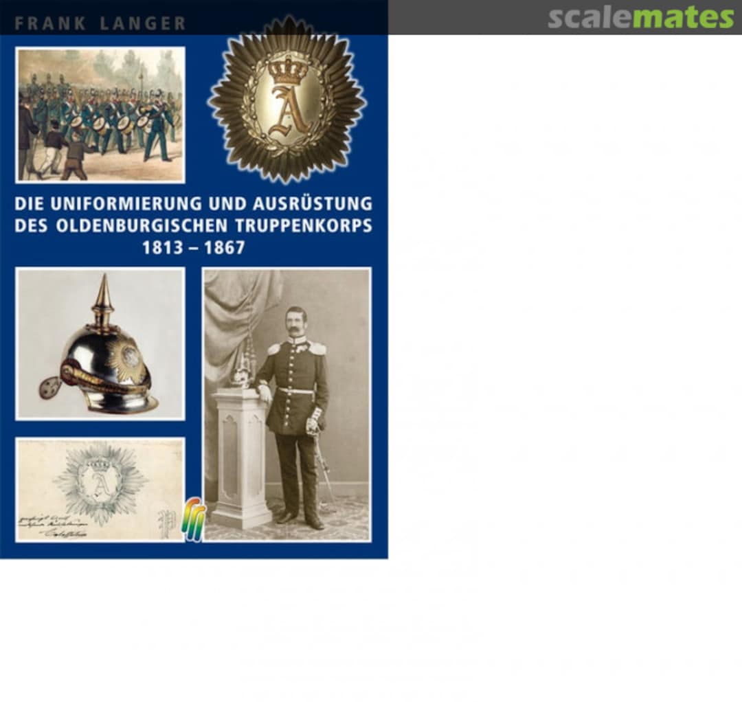 Cover Die Uniformierung und Ausrüstung des Oldenburgischen Truppenkorps 1813 - 1867 Heiber GmbH Druck & Verlag Cover Die Uniformierung und Ausrüstung des Oldenburgischen Truppenkorps 1813 - 1867 Heiber GmbH Druck & Verlag