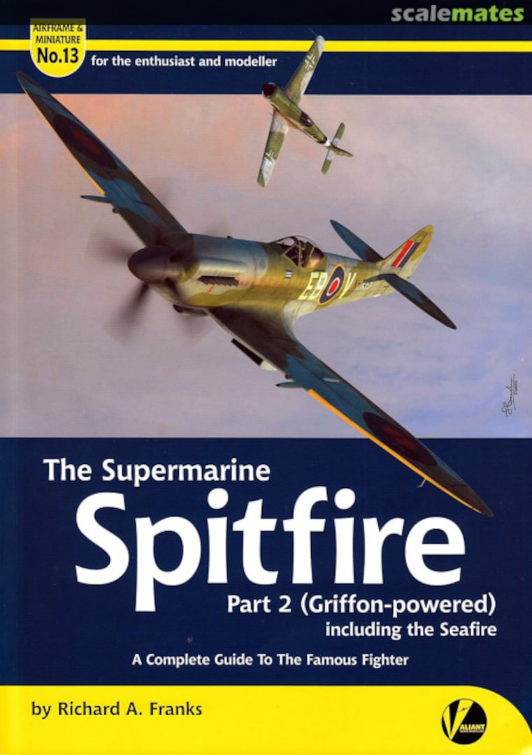 Cover The Supermarine Spitfire Part 2 (Griffon-powered) 13 Valiant Wings Publishing Cover The Supermarine Spitfire Part 2 (Griffon-powered) 13 Valiant Wings Publishing