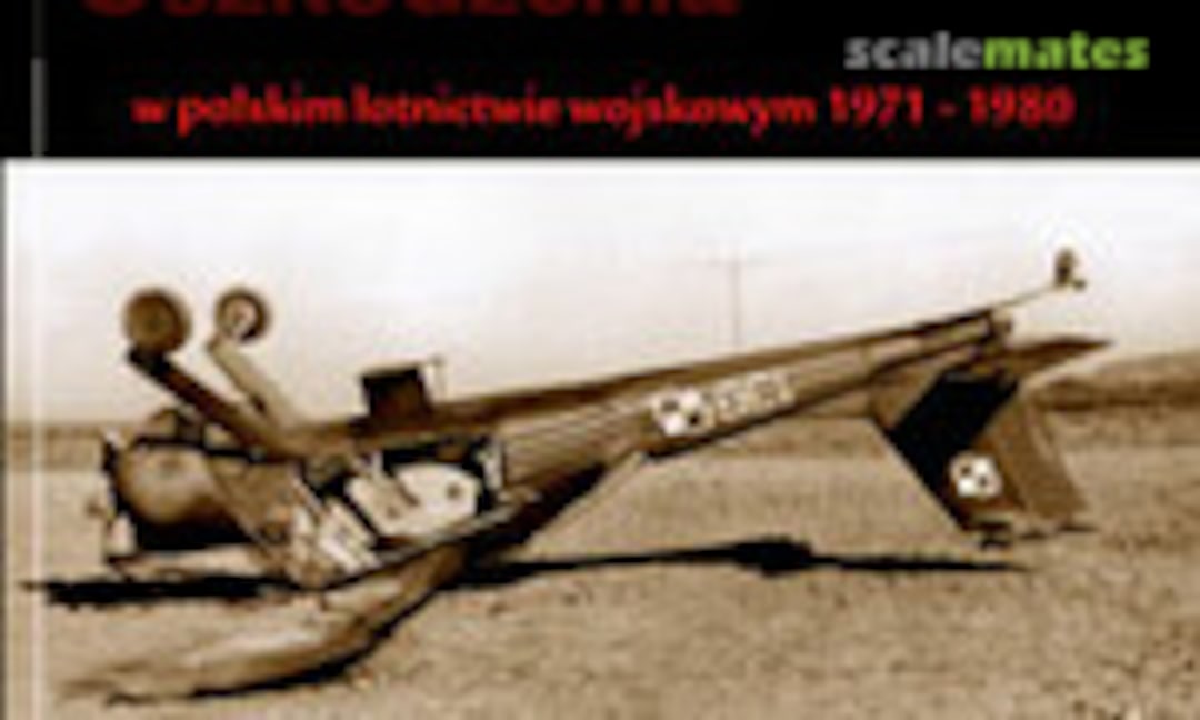 Katastrofy Awarie Uszkodzenia w polskim lotnictwie wojskowym 1971-1980 (Lotnicza Agencja Fotograficzna )