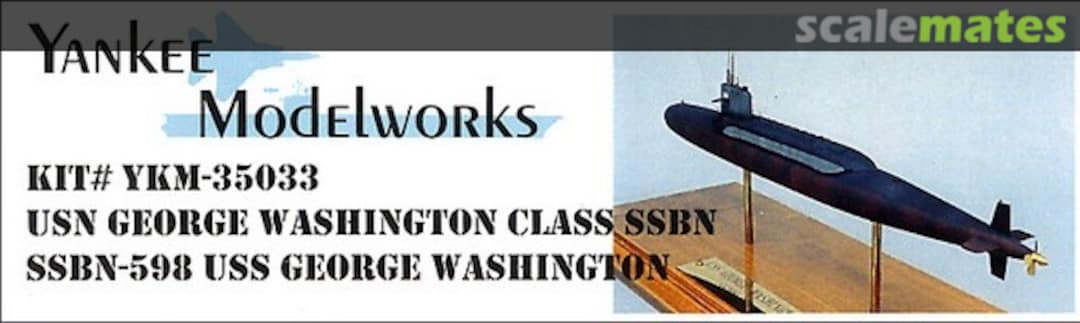 Boxart SSBN-598 USS George Washington YKM-35033 Yankee Modelworks Boxart SSBN-598 USS George Washington YKM-35033 Yankee Modelworks